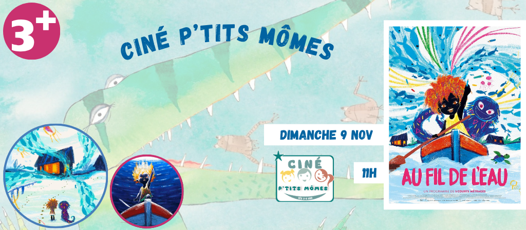 actualité CINÉ P'TITS MÔMES - dimanche 9 novembre