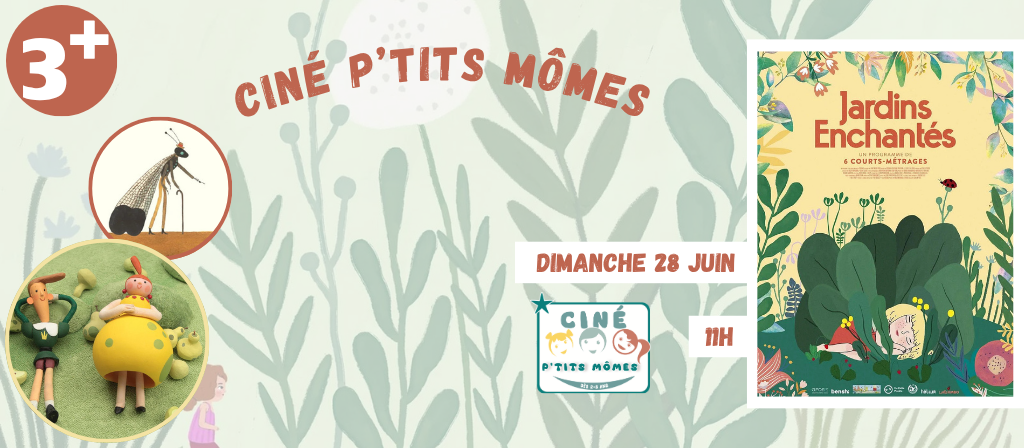 actualité Ciné P'tits Mômes - JARDINS ENCHANTÉS 28 juin