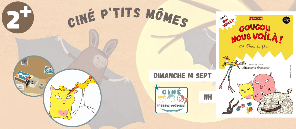 actualité Ciné P'tits Mômes - Coucou nous voilà dim 14 septembre